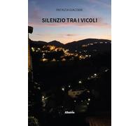 Silenzio tra i vicoli (Nuove voci. Le piume)