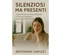 Silenziosi ma Presenti: Come Vincere l’Ansia Digitale e Trovare Equilibrio nel Lavoro da Remoto