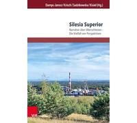 Silesia Superior: Narrative über Oberschlesien - Die Vielfalt von Perspektiven: Band 014.2 (Transitions. Transdisciplinary, Transmedial and ... Und Transnationale Studien Zur Kultur, 14.2)