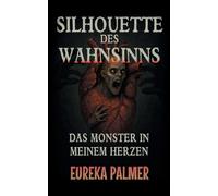 Silhouette des Wahnsinns: Das Monster in meinem Herzen