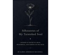 Silhouettes of My Tarnished Soul A Memoir in Poetry of Abuse, Heartbreak, and Finding My Way Back (2)