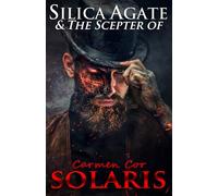 Silica Agate & The Scepter of Solaris: Book Seven (The Silica Agate Series)