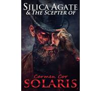 Silica Agate & The Scepter of Solaris (The Silica Agate)