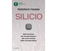Silicio. Dall'invenzione del microprocessore alla nuova scienza della consapevolezza. Nuova ediz. (Oscar bestsellers)