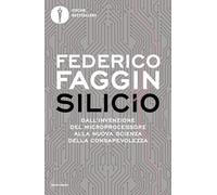 Silicio. Dall'invenzione del microprocessore alla nuova scienza della consapevolezza (Oscar bestsellers)