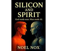 Silicon and Spirit: God Made Man. Man Made AI