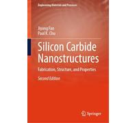Silicon Carbide Nanostructures: Fabrication, Structure, and Properties (Engineering Materials and Processes)