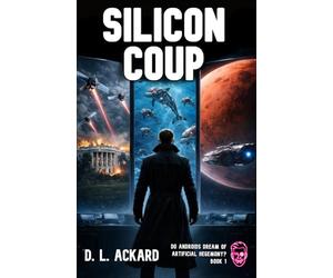 Silicon Coup (Do Androids Dream of Artificial Hegemony?)
