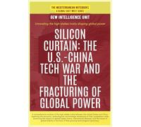 Silicon Curtain: The U.S.-China Tech War And The Fracturing Of Global Power (The Mediterranean Notebooks)