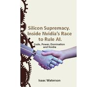 Silicon Supremacy: Inside Nvidia’s Race to Rule AI. Code, Power, Domination, and Inside Nvidia’s Race to Rule AI.