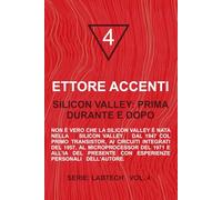 Silicon Valley: prima, durante e dopo: Non è vero che la Silicon Valley è nata nella Silicon Valley. Dal 1947 col primo Transistor, ai circuiti ... (Lab Tecnologia professionale ma accessibile)