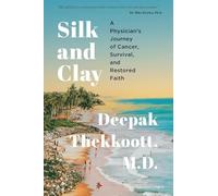 Silk and Clay: A Physician's Journey of Cancer, Survival, and Restored Faith