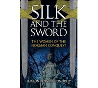 Silk and the Sword: The Women of the Norman Conquest