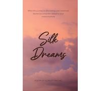 Silk Dreams: When the Journey to Discovering Your Innermost Desires Becomes the Catalyst to Your Metamorphosis