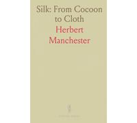 Silk: From Cocoon to Cloth: The farm-to-fabric story of sericulture, early Chinese craft, and America's Cheney industry