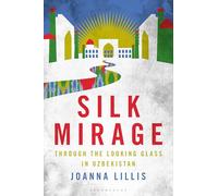 Silk Mirage: Through the Looking Glass in Uzbekistan