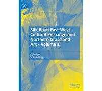 Silk Road East-West Cultural Exchange and Northern Grassland Art - Volume 1