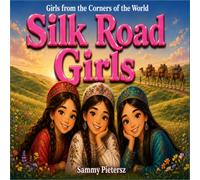 SILK ROAD GIRLS: Girls from the Corners of the World
