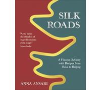Silk Roads: A Flavour Odyssey with Recipes from Baku to Beijing