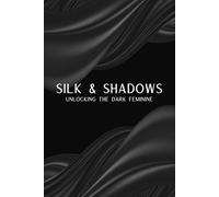 Silk & Shadows: Unlocking the Dark Feminine: A Year of Transformation & Empowerment