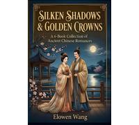 Silken Shadows & Golden Crowns: A 6-Book Collection of Ancient Chinese Romances (Whispers of the Vermilion Gates)