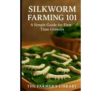 Silkworm Farming 101: A Beginner’s Guide to Raising Silkworms for Organic Silk Production, Sustainable Sericulture, Mulberry Cultivation, and Eco-Friendly Small-Scale Farming