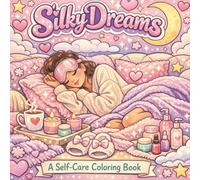 Silky Dreams Self Care Coloring Book: Cozy Self-Care Coloring Book for Women | Relaxing Sleep, Skincare, and Soft Life Scenes for Stress Relief and ... | A Thoughtful Gift for Women and Teen Girls