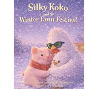 Silky Koko and the Winter Farm Festival: A Cozy Winter Story About Kindness and Belonging