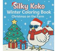 Silky Koko Winter Coloring Book: Christmas on the Farm - A Cute and Cozy Holiday Coloring Book for Kids and Anyone Who Wants to Relax