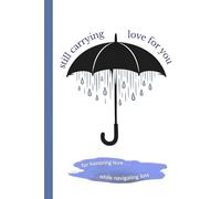 Sill Carrying Love For You: Guided Grief Journal to Process Loss, Honor Memories, and Navigate Healing