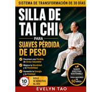 SILLA DE TAI CHI PARA SUAVES PÉRDIDA DE PESO: Programa de bajo impacto de 30 días para mejorar la movilidad, el equilibrio, Energía y pérdida de grasa saludable