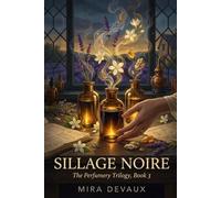 Sillage Noire: The Perfumery Trilogy, Book 3: In Geneva and Grasse, three women assemble a fragrance, discover a love that transcends, and learn that the most beautiful creations never truly fade