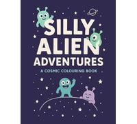 Silly Alien Adventures: A Cosmic Colouring Book