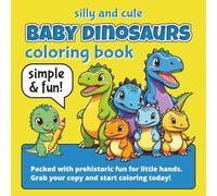 Silly and Cute Baby Dinosaurs Coloring Book: Fun, Simple Coloring Pages for Kids Ages 3-8 | Very Fun, Cute, Friendly Dinosaur Characters | Perfect Big ... (Cute Coloring Books For Relaxation)