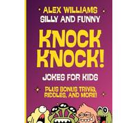Silly and Funny Knock-Knock Jokes For Kids: With Bonus Trivia, Riddles and more: Kids Joke books ages 7-9 8-12 (Fun Books for Clever Kids)