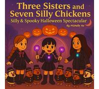 Silly and Spooky Halloween Spectacular (Three Sisters and Seven Silly Chickens)