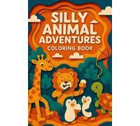 Silly Animal Adventures: Big, Simple, and Silly Animal Coloring Pages for Kids