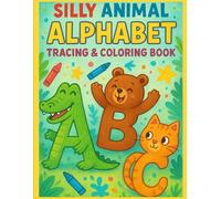 SILLY ANIMAL ALPHABET TRACING & COLORING BOOK: Alphabet Tracing Activity Book for Children | Color and Learn | Alphabet of Animals A-Z | Ages 3-7 | Large Print