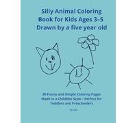 Silly Animal Coloring Book for Kids Ages 3-5 - Drawn by a five year old: 30 Funny and Simple Coloring Pages Made in a Childlike Style - Perfect for Toddlers and Preschoolers (Max's drawings)