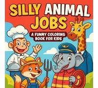 Silly Animal Jobs - A Funny Coloring Book for Kids: A Laugh-Out-Loud Coloring Adventure of Animals Doing Human Jobs for Ages 4-8