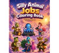 Silly Animal Jobs Coloring Book: Volume 3: 41 Brand New Funny and Magical Animal Careers for Kids Ages 4-8, Featuring Hilarious Characters, Fantasy ... for Hours of Fun (Funny animal jobs)