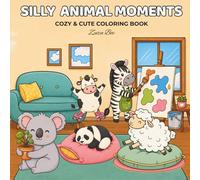 Silly Animal Moments: Cute and Cozy Coloring Book for Adults & Teens | Bold and Easy Animal Adventures for Stress Relief and Relaxation