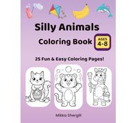 Silly Animals Coloring Book for Kids Ages 4-8: Fun and Easy Cute Animal Coloring Pages for Toddlers and Kids