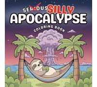Silly Apocalypse: Cute and Funny Coloring Book for Adults and Teens with Cute Animals in Silly Funny Scenes (Bold and Easy Coloring Book)