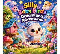 Silly Baby Birds Dreamland Adventures Coloring Book: Coloring Book for Kids Ages 3-8 | Cute Baby Birds, Easy Pages, Fun & Relaxing