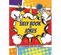 Silly Book of Jokes and Colouring Fun: Packed with 30 Laugh Out Loud Jokes, Playful Puns, and Pages of Funny Colouring Activities!