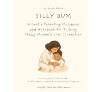 Silly Bum: A Gentle Parenting Storybook and Workbook for Turning Messy Moments Into Connection (Mindful Tales for Little Hearts)