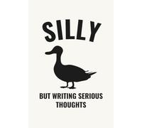 Silly But Writing Serious Thoughts: Funny Goose Lined Notebook, 6 × 9 In, 120 Pages, Humor Writing Journal for Creative Minds, Thinkers, and Dreamers, Gag gift for Coworkers, Employees And Friends