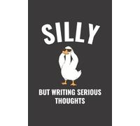 Silly But Writing Serious Thoughts: Funny Goose Lined Notebook, 6 × 9 In, 120 Pages, Humorous Writing Journal for Creative Minds, Thinkers, and Dreamers, Gag gift for Coworkers, Family And Friends
