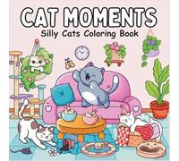 Silly Cat Moments: A Funny and Cozy Coloring Book for Adults and Teens Featuring Adorable Cat Moments for Relaxation and Stress Relief